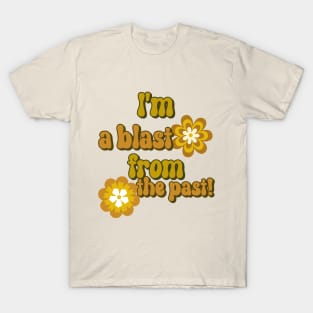 I'm a blast from the past! T-Shirt